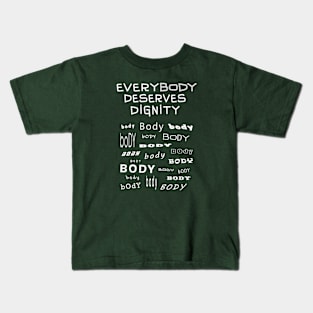 Every Body Deserves Dignity Kids T-Shirt